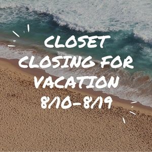 Closing for Vacation 8/10-8/19